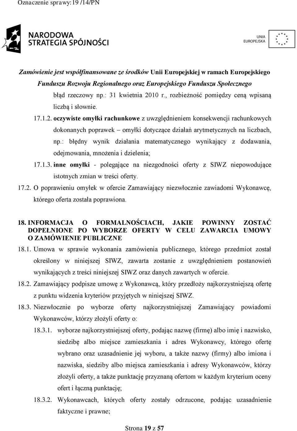 inne omyłki - polegające na niezgodności oferty z SIWZ niepowodujące istotnych zmian w treści oferty. 17.2.