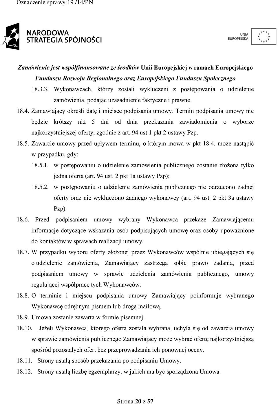 4. może nastąpić w przypadku, gdy: 18.5.1. w postępowaniu o udzielenie zamówienia publicznego zostanie złożona tylko jedna oferta (art. 94 ust. 2 