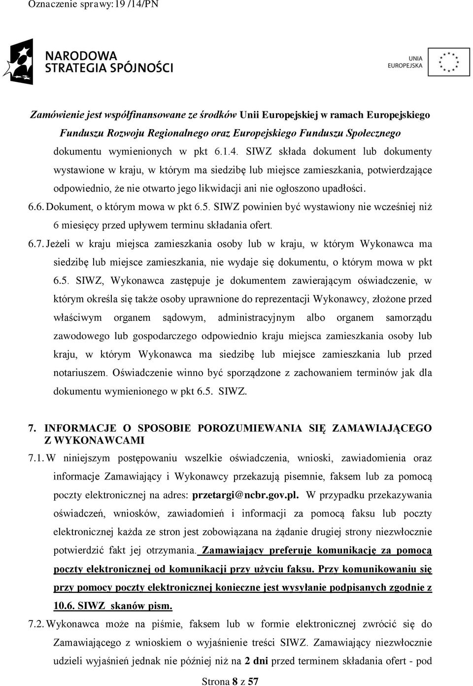 6. Dokument, o którym mowa w pkt 6.5. SIWZ powinien być wystawiony nie wcześniej niż 6 miesięcy przed upływem terminu składania ofert. 6.7.