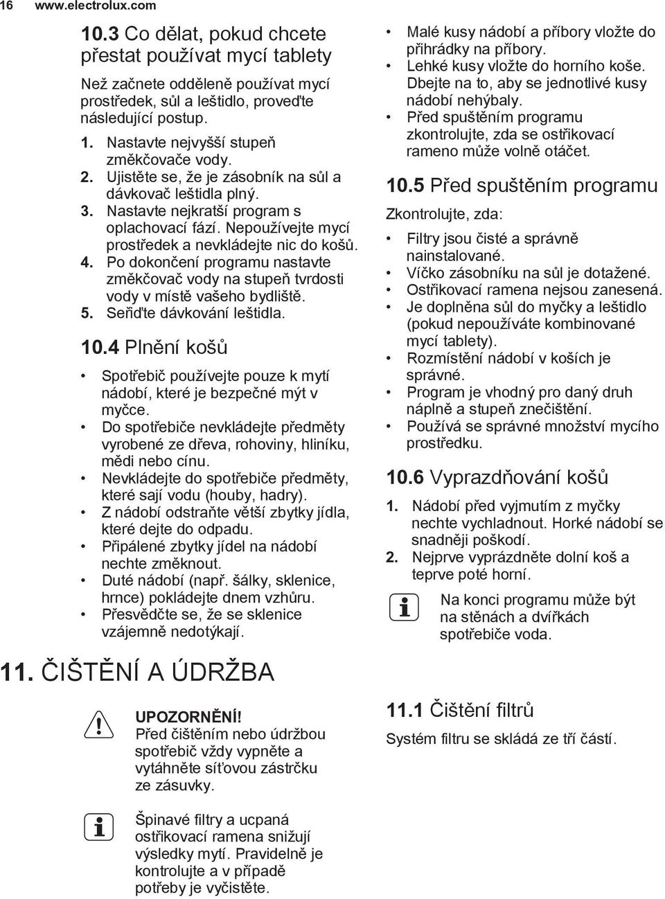 Po dokončení programu nastavte změkčovač vody na stupeň tvrdosti vody v místě vašeho bydliště. 5. Seřiďte dávkování leštidla. 10.