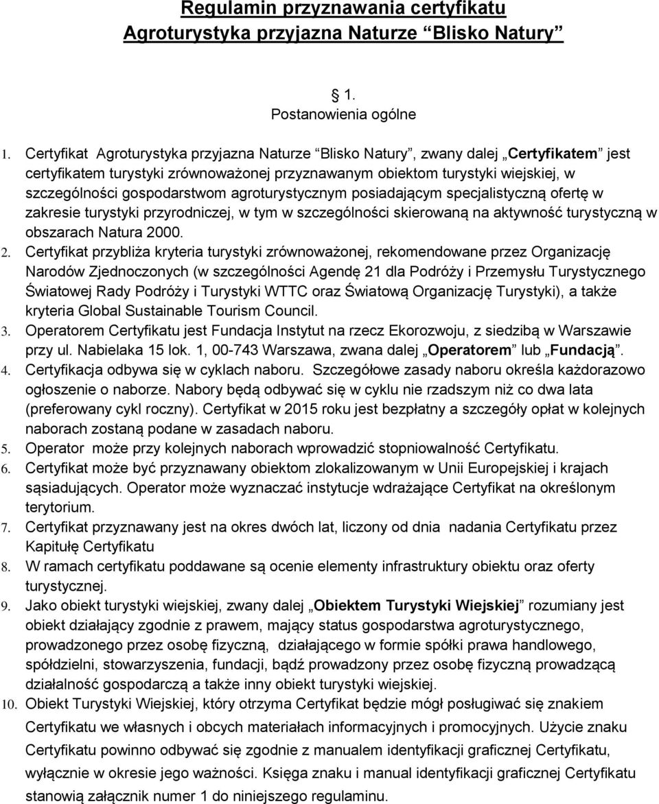 agroturystycznym posiadającym specjalistyczną ofertę w zakresie turystyki przyrodniczej, w tym w szczególności skierowaną na aktywność turystyczną w obszarach Natura 20