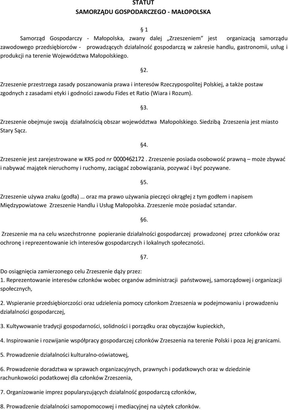 Zrzeszenie przestrzega zasady poszanowania prawa i interesów Rzeczypospolitej Polskiej, a także postaw zgodnych z zasadami etyki i godności zawodu Fides et Ratio (Wiara i Rozum).