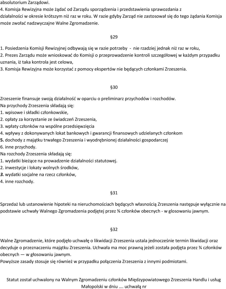 Posiedzenia Komisji Rewizyjnej odbywają się w razie potrzeby - nie rzadziej jednak niż raz w roku, 2.