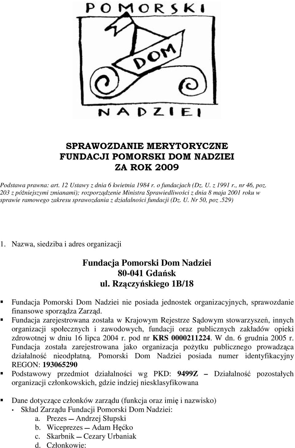 Nazwa, siedziba i adres organizacji Fundacja Pomorski Dom Nadziei 80-041 Gdańsk ul.