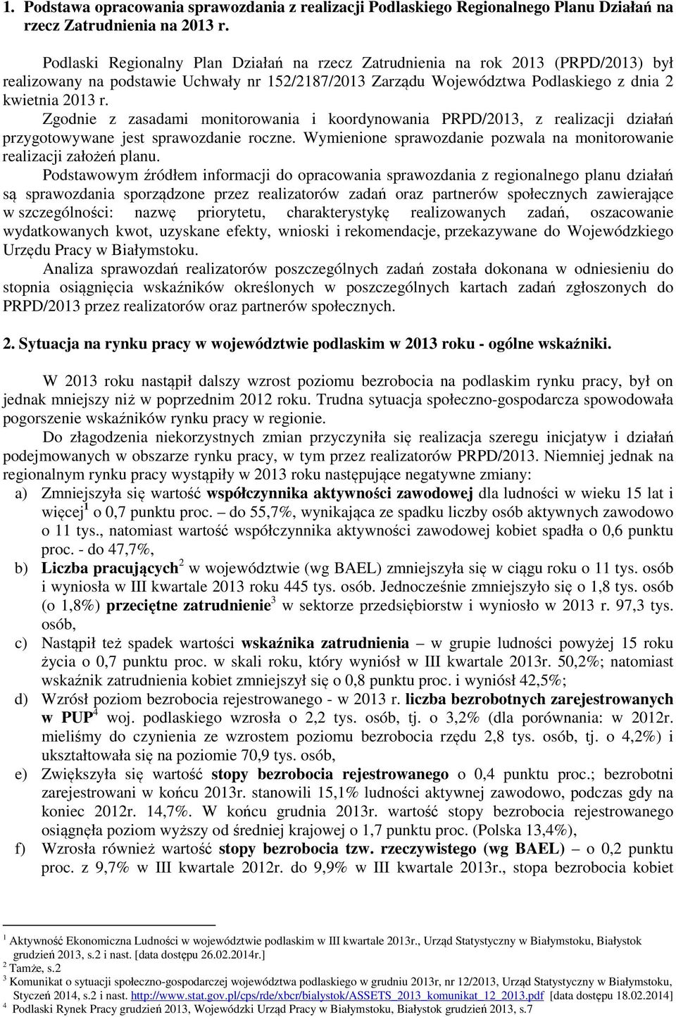 Zgodnie z zasadami monitorowania i koordynowania PRPD/2013, z realizacji działań przygotowywane jest sprawozdanie roczne. Wymienione sprawozdanie pozwala na monitorowanie realizacji założeń planu.