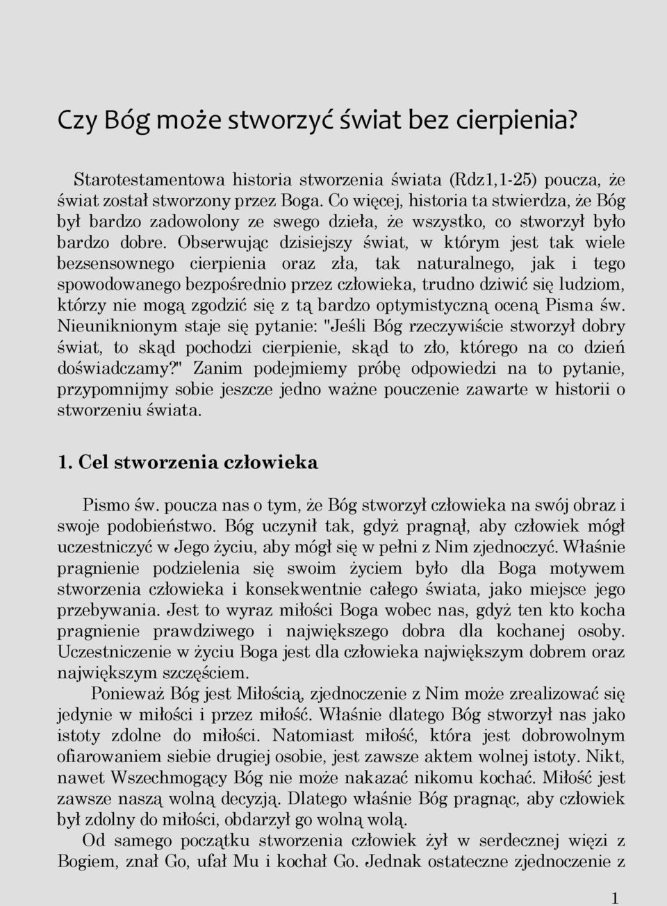 Obserwując dzisiejszy świat, w którym jest tak wiele bezsensownego cierpienia oraz zła, tak naturalnego, jak i tego spowodowanego bezpośrednio przez człowieka, trudno dziwić się ludziom, którzy nie