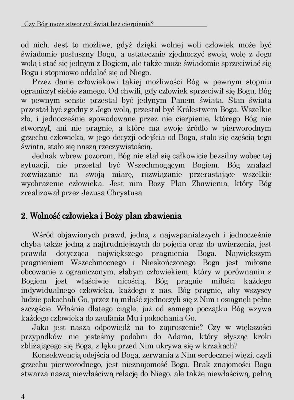 się Bogu i stopniowo oddalać się od Niego. Przez danie człowiekowi takiej możliwości Bóg w pewnym stopniu ograniczył siebie samego.