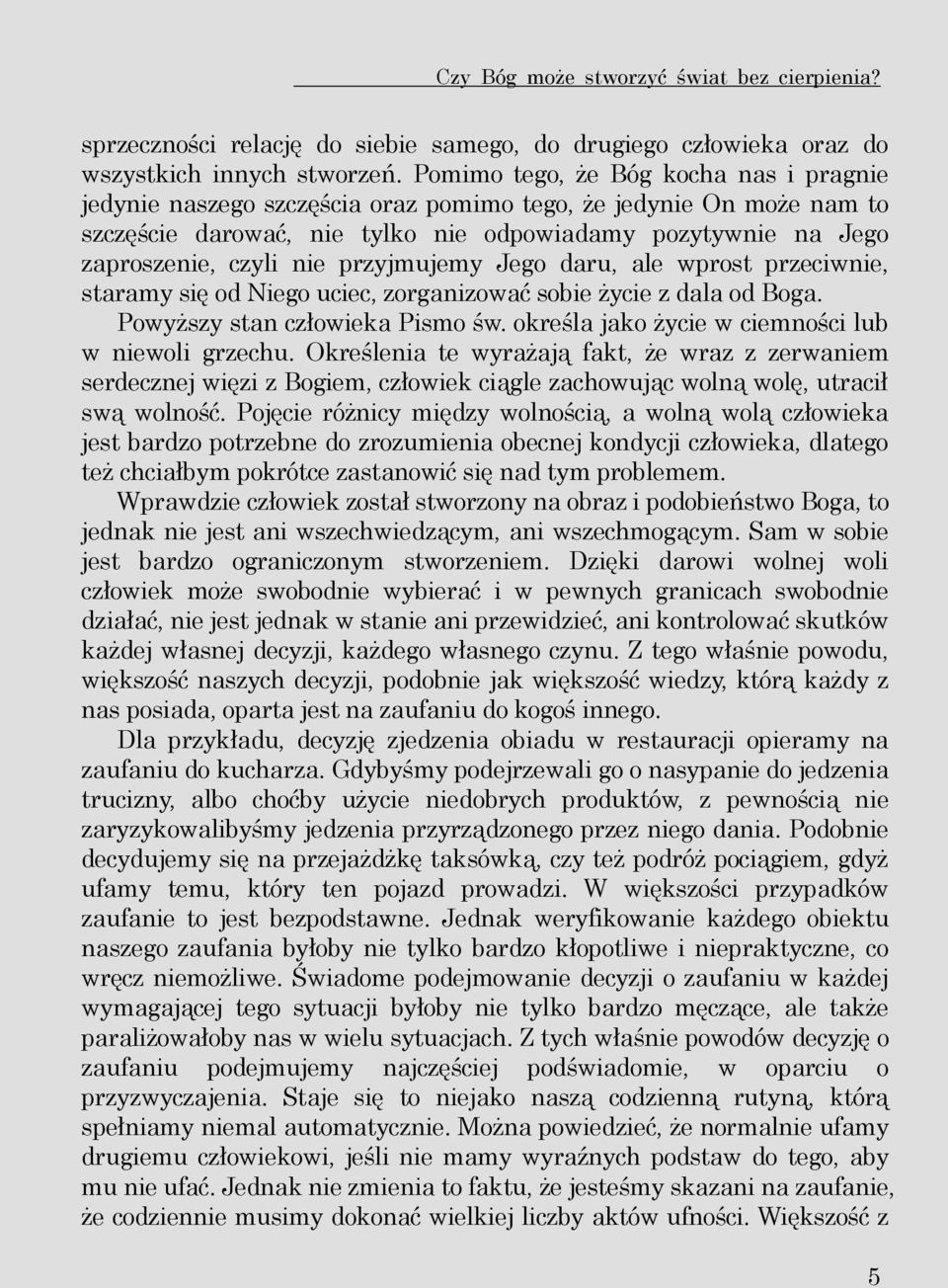 przyjmujemy Jego daru, ale wprost przeciwnie, staramy się od Niego uciec, zorganizować sobie życie z dala od Boga. Powyższy stan człowieka Pismo św.