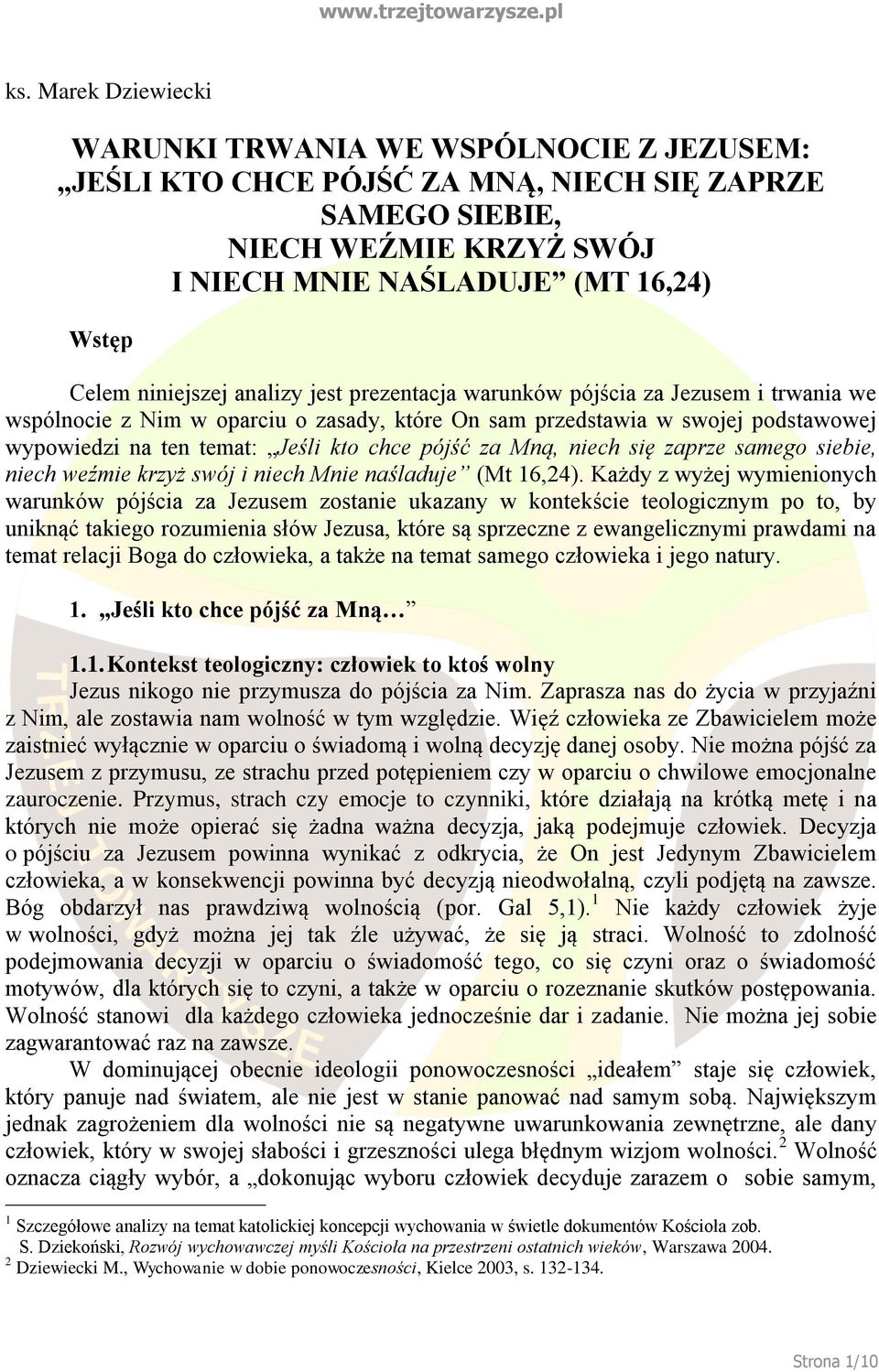 pójść za Mną, niech się zaprze samego siebie, niech weźmie krzyż swój i niech Mnie naśladuje (Mt 16,24).