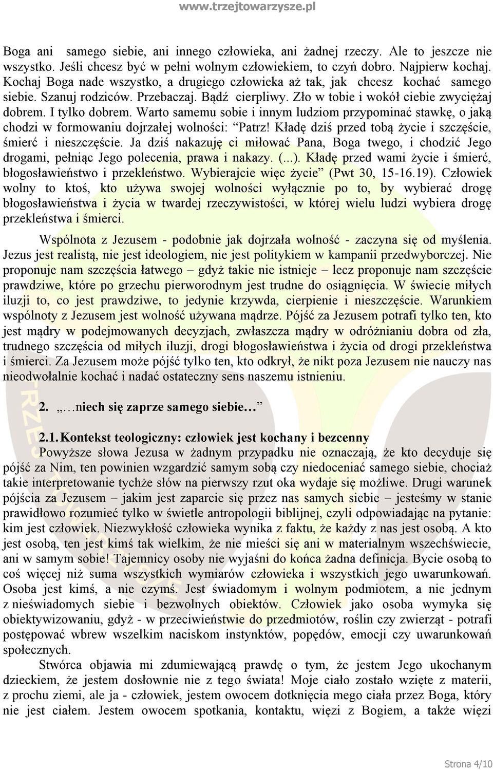 Warto samemu sobie i innym ludziom przypominać stawkę, o jaką chodzi w formowaniu dojrzałej wolności: Patrz! Kładę dziś przed tobą życie i szczęście, śmierć i nieszczęście.