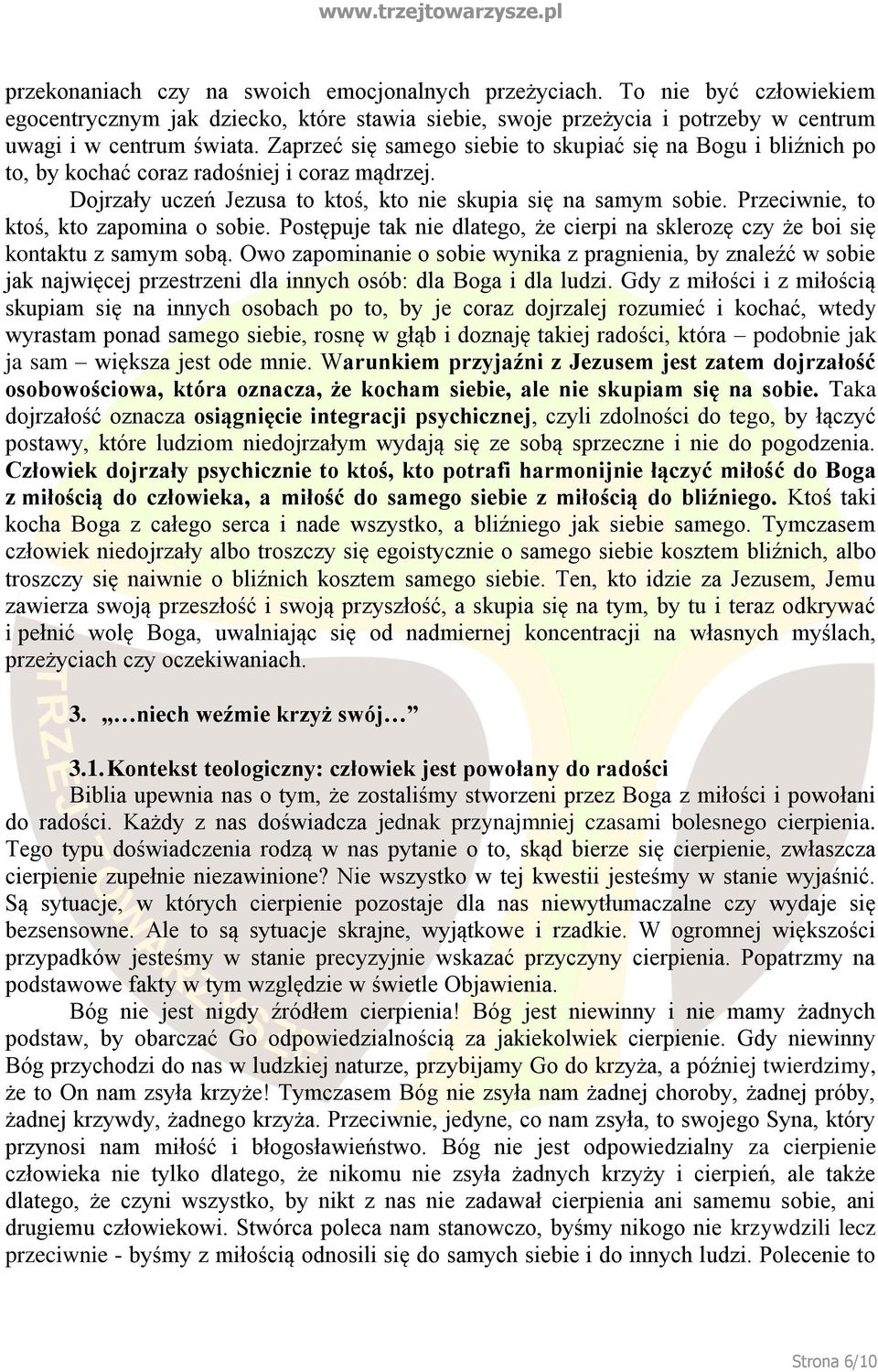 Przeciwnie, to ktoś, kto zapomina o sobie. Postępuje tak nie dlatego, że cierpi na sklerozę czy że boi się kontaktu z samym sobą.