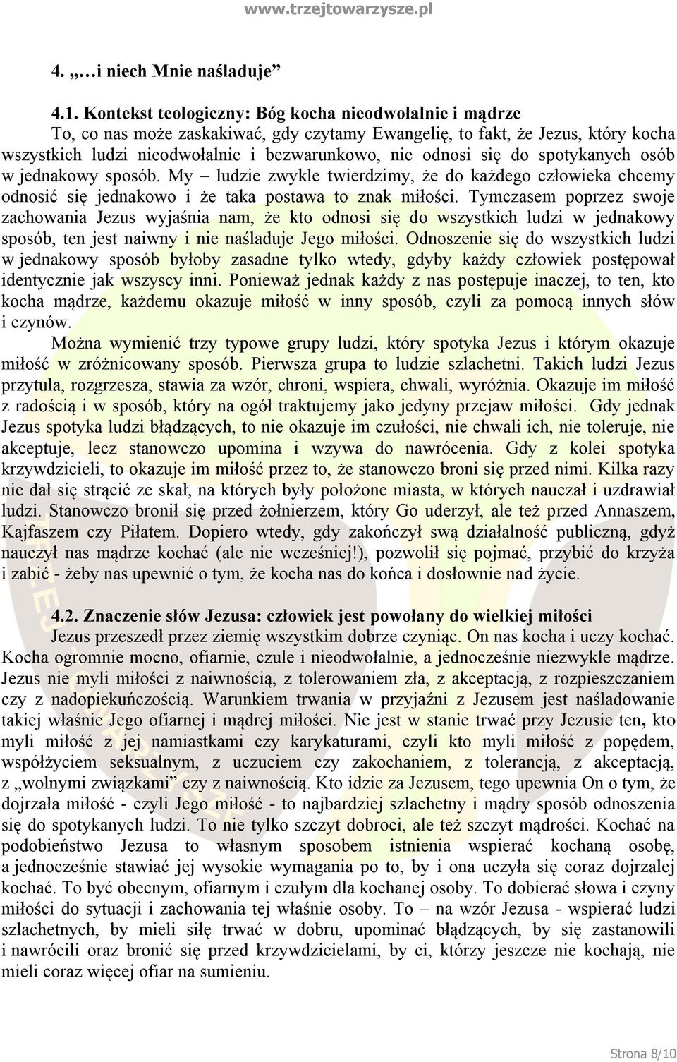 do spotykanych osób w jednakowy sposób. My ludzie zwykle twierdzimy, że do każdego człowieka chcemy odnosić się jednakowo i że taka postawa to znak miłości.