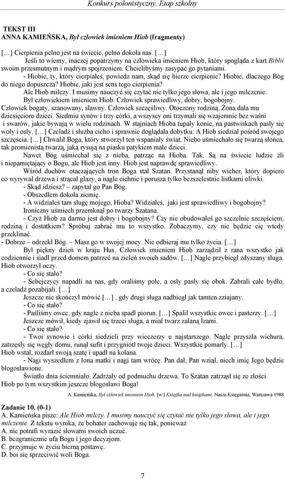 - Hiobie, ty, który cierpiałeś, powiedz nam, skąd się bierze cierpienie? Hiobie, dlaczego Bóg do niego dopuszcza? Hiobie, jaki jest sens tego cierpienia? Ale Hiob milczy.