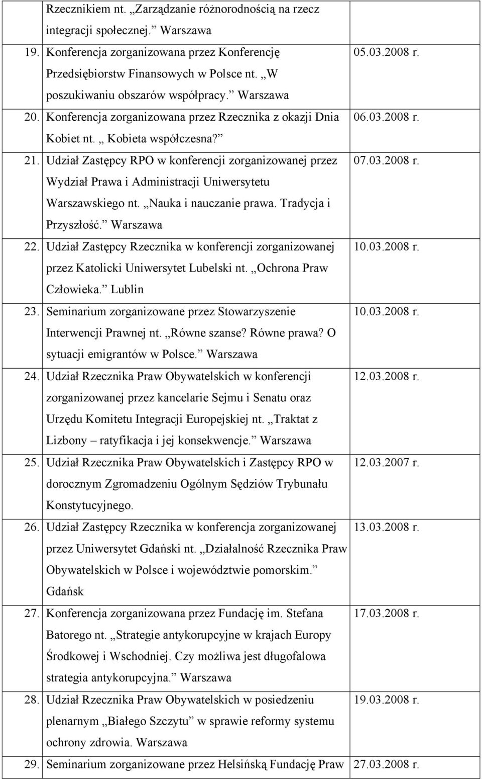 Udział Zastępcy RPO w konferencji zorganizowanej przez 07.03.2008 r. Wydział Prawa i Administracji Uniwersytetu Warszawskiego nt. Nauka i nauczanie prawa. Tradycja i Przyszłość. Warszawa 22.