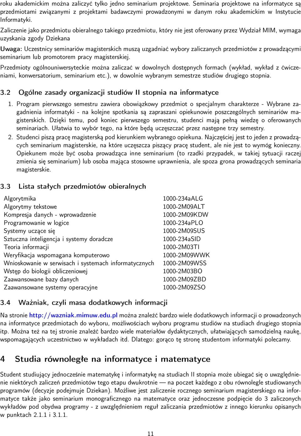 Zaliczenie jako przedmiotu obieralnego takiego przedmiotu, który nie jest oferowany przez Wydział MIM, wymaga uzyskania zgody Dziekana Uwaga: Uczestnicy seminariów magisterskich muszą uzgadniać