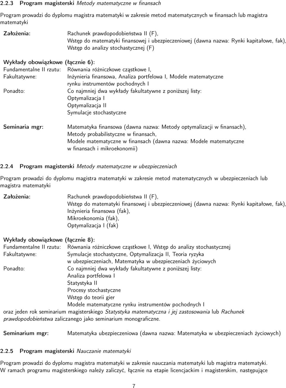 II rzutu: Równania różniczkowe cząstkowe I, Fakultatywne: Inżynieria finansowa, Analiza portfelowa I, Modele matematyczne rynku instrumentów pochodnych I Ponadto: Co najmniej dwa wykłady fakultatywne