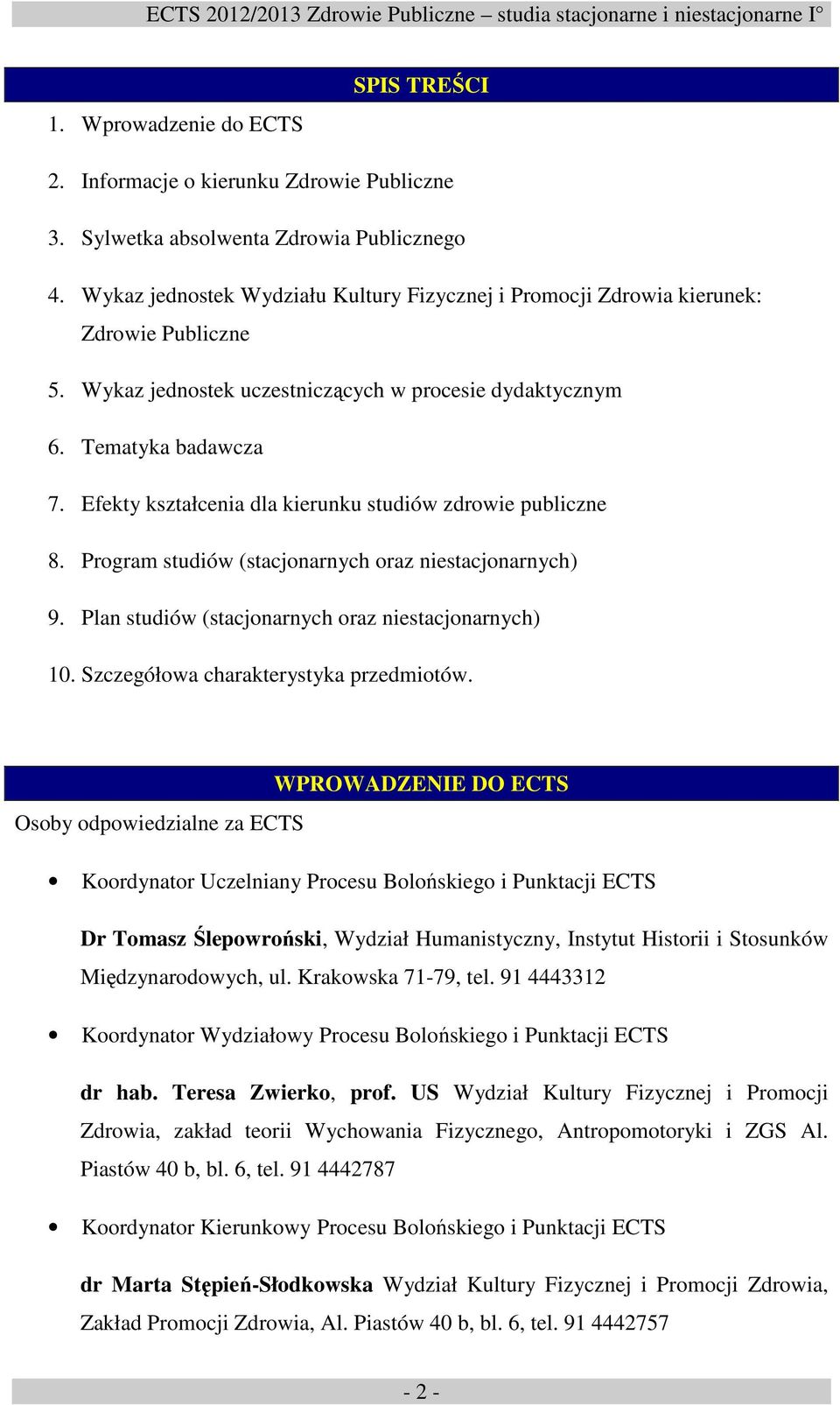 Efekty kształcenia dla kierunku studiów zdrowie publiczne 8. Program studiów (stacjonarnych oraz niestacjonarnych) 9. Plan studiów (stacjonarnych oraz niestacjonarnych) 10.