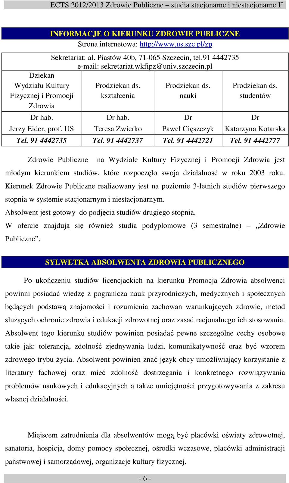 studentów Dr Katarzyna Kotarska Tel. 91 4442735 Tel. 91 4442737 Tel. 91 4442721 Tel.