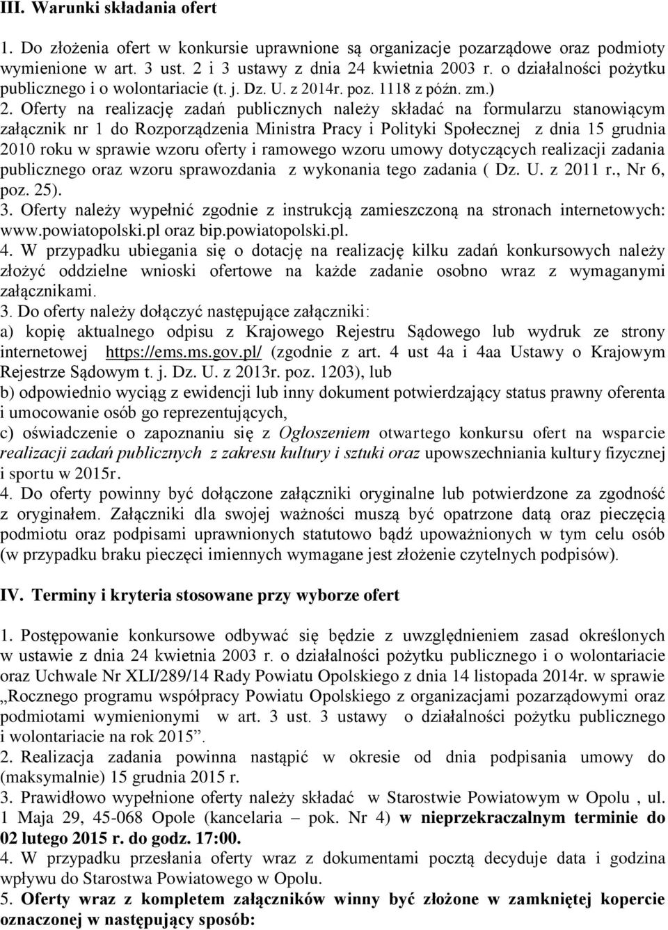 Oferty na realizację zadań publicznych należy składać na formularzu stanowiącym załącznik nr 1 do Rozporządzenia Ministra Pracy i Polityki Społecznej z dnia 15 grudnia 2010 roku w sprawie wzoru