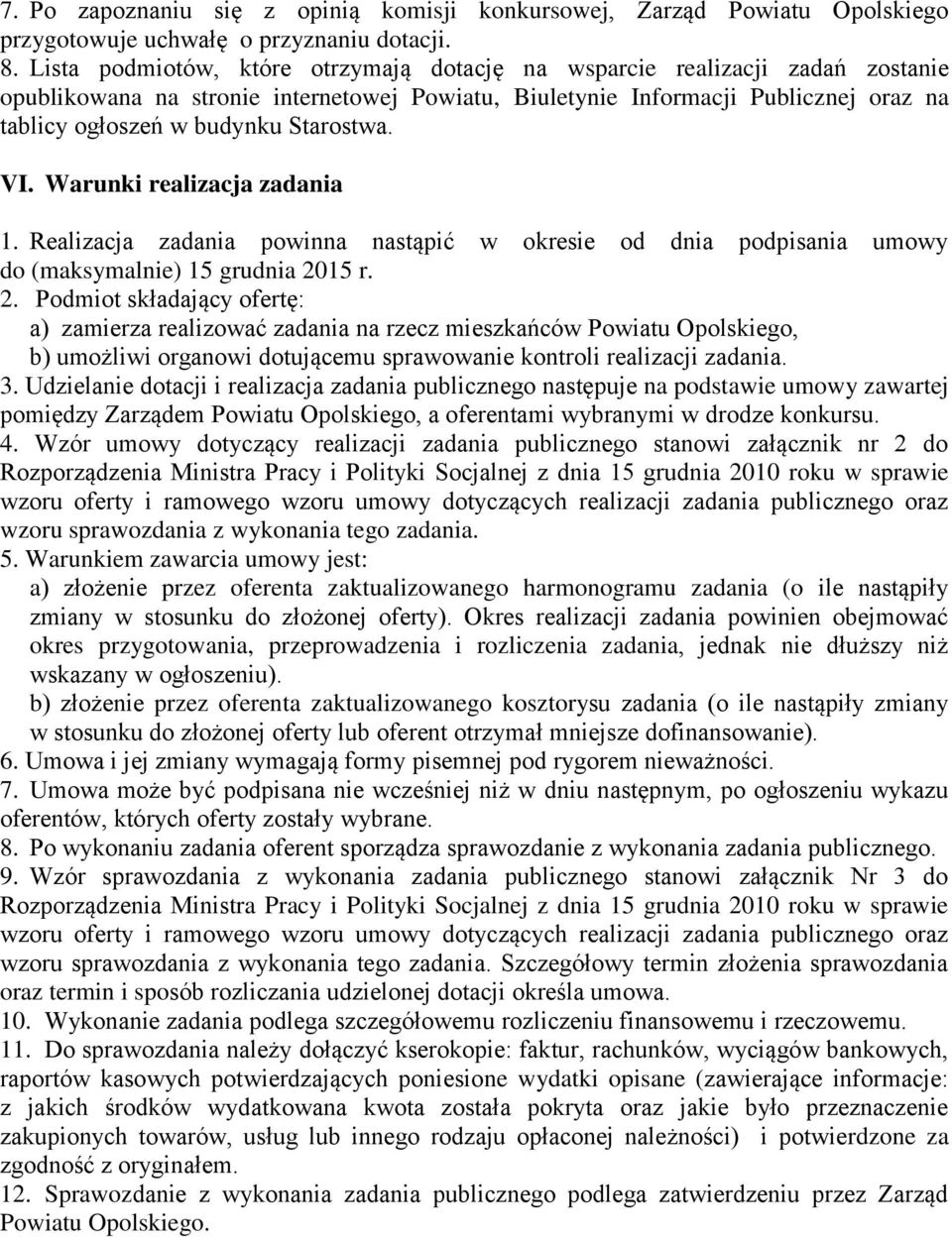 Starostwa. VI. Warunki realizacja zadania 1. Realizacja zadania powinna nastąpić w okresie od dnia podpisania umowy do (maksymalnie) 15 grudnia 20