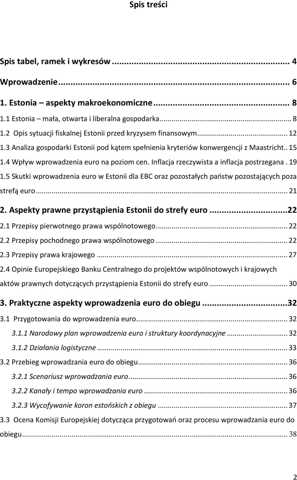 5 Skutki wprowadzenia euro w Estonii dla EBC oraz pozostałych państw pozostających poza strefą euro... 21 2. Aspekty prawne przystąpienia Estonii do strefy euro...22 2.