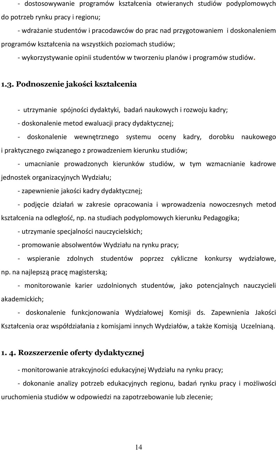 Podnoszenie jakości kształcenia - utrzymanie spójności dydaktyki, badań naukowych i rozwoju kadry; - doskonalenie metod ewaluacji pracy dydaktycznej; - doskonalenie wewnętrznego systemu oceny kadry,