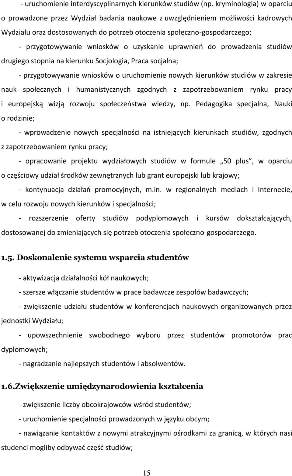 wniosków o uzyskanie uprawnień do prowadzenia studiów drugiego stopnia na kierunku Socjologia, Praca socjalna; - przygotowywanie wniosków o uruchomienie nowych kierunków studiów w zakresie nauk