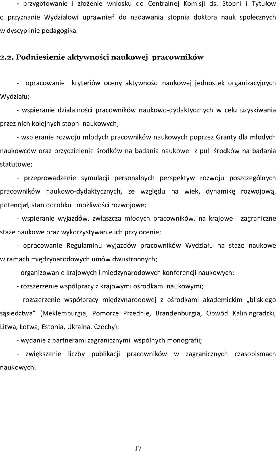 celu uzyskiwania przez nich kolejnych stopni naukowych; - wspieranie rozwoju młodych pracowników naukowych poprzez Granty dla młodych naukowców oraz przydzielenie środków na badania naukowe z puli