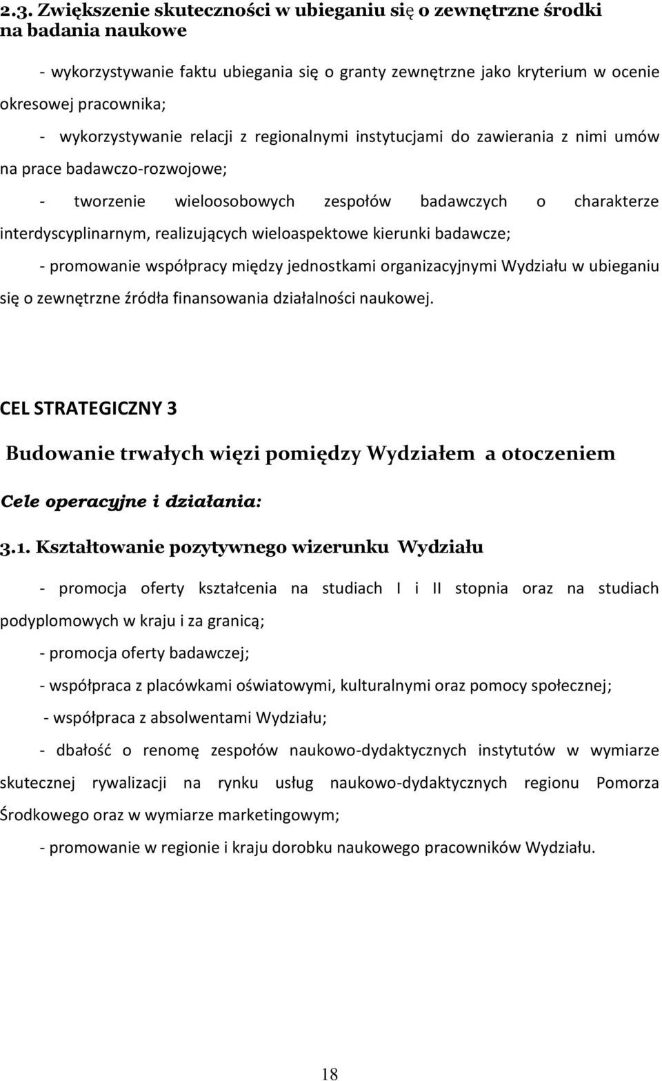 realizujących wieloaspektowe kierunki badawcze; - promowanie współpracy między jednostkami organizacyjnymi Wydziału w ubieganiu się o zewnętrzne źródła finansowania działalności naukowej.