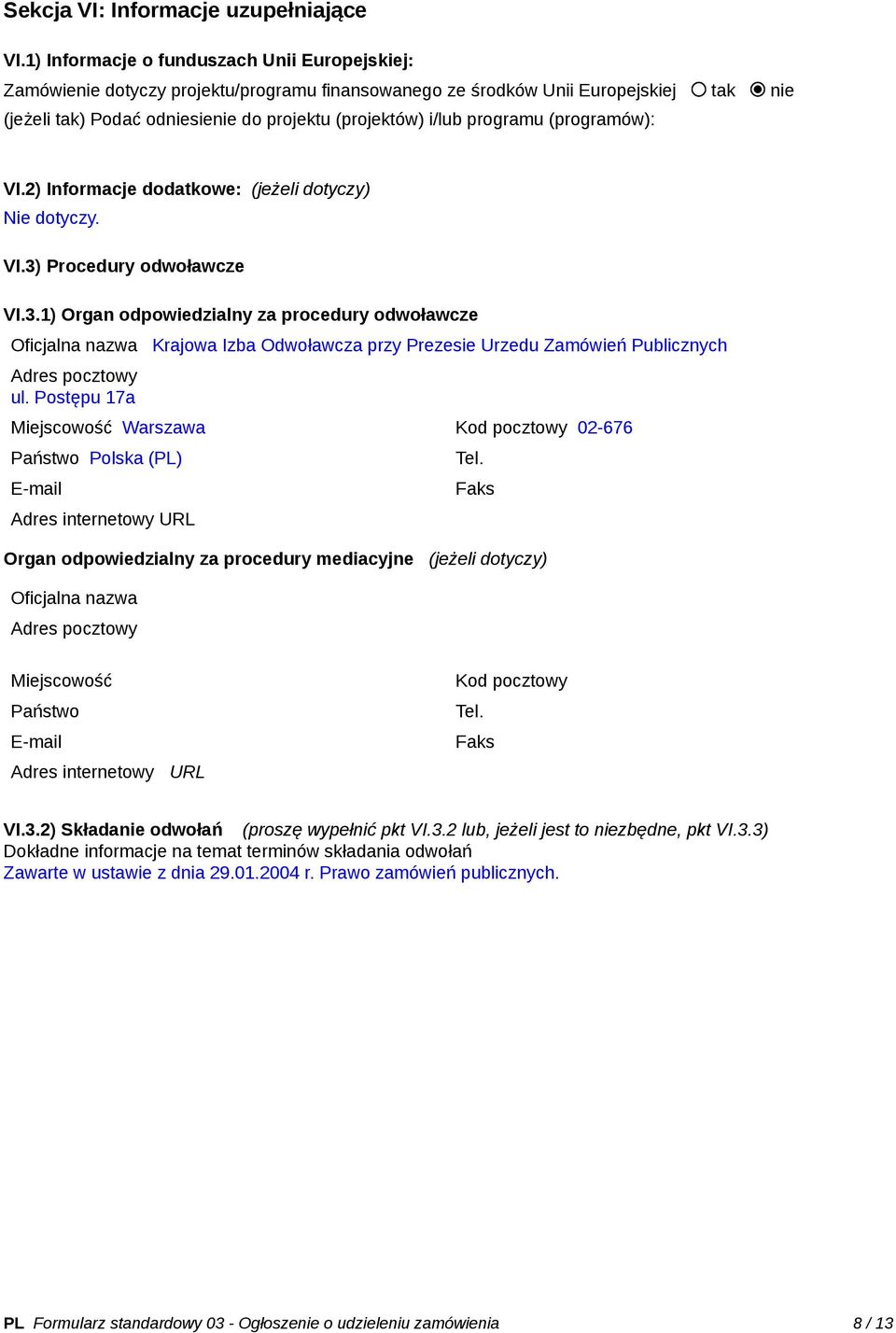 programu (programów): VI.2) Informacje dodatkowe: (jeżeli dotyczy) Nie dotyczy. VI.3)