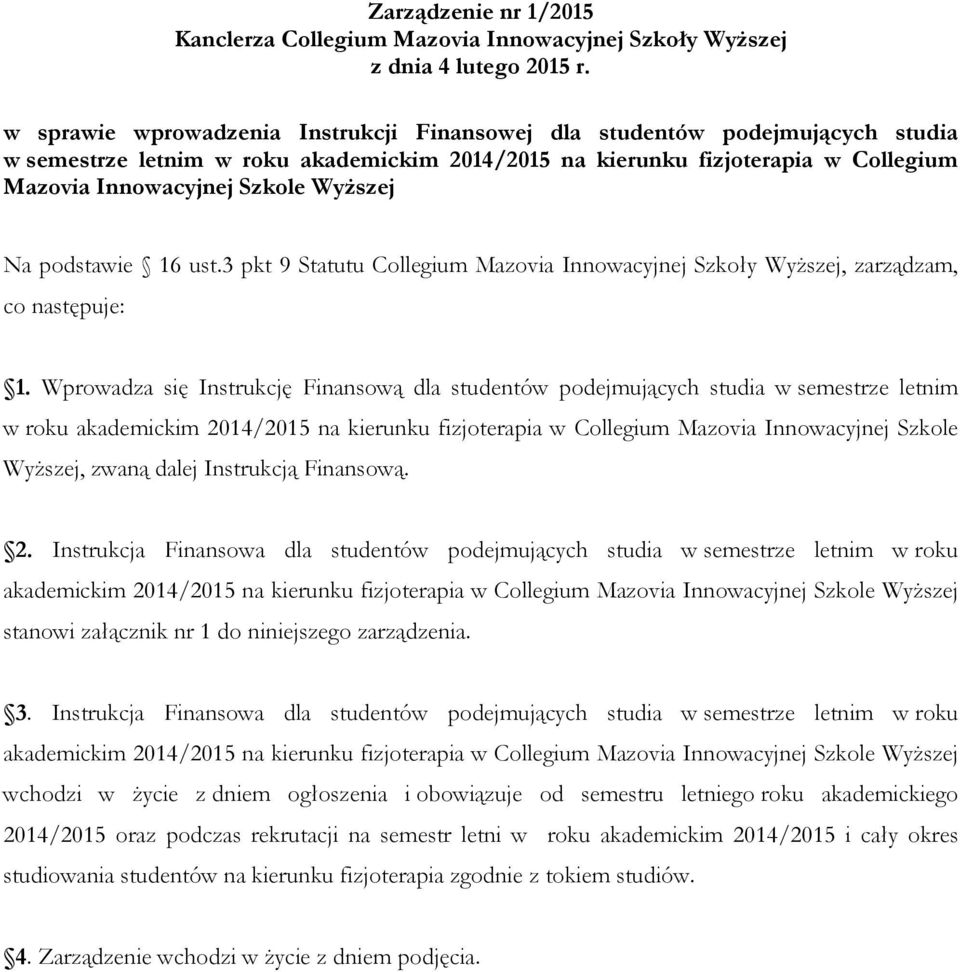 Wyższej Na podstawie 16 ust.3 pkt 9 Statutu Collegium Mazovia Innowacyjnej Szkoły Wyższej, zarządzam, co następuje: 1.