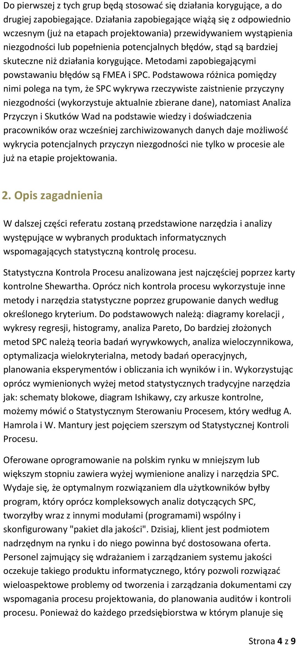 działania korygujące. Metodami zapobiegającymi powstawaniu błędów są FMEA i SPC.