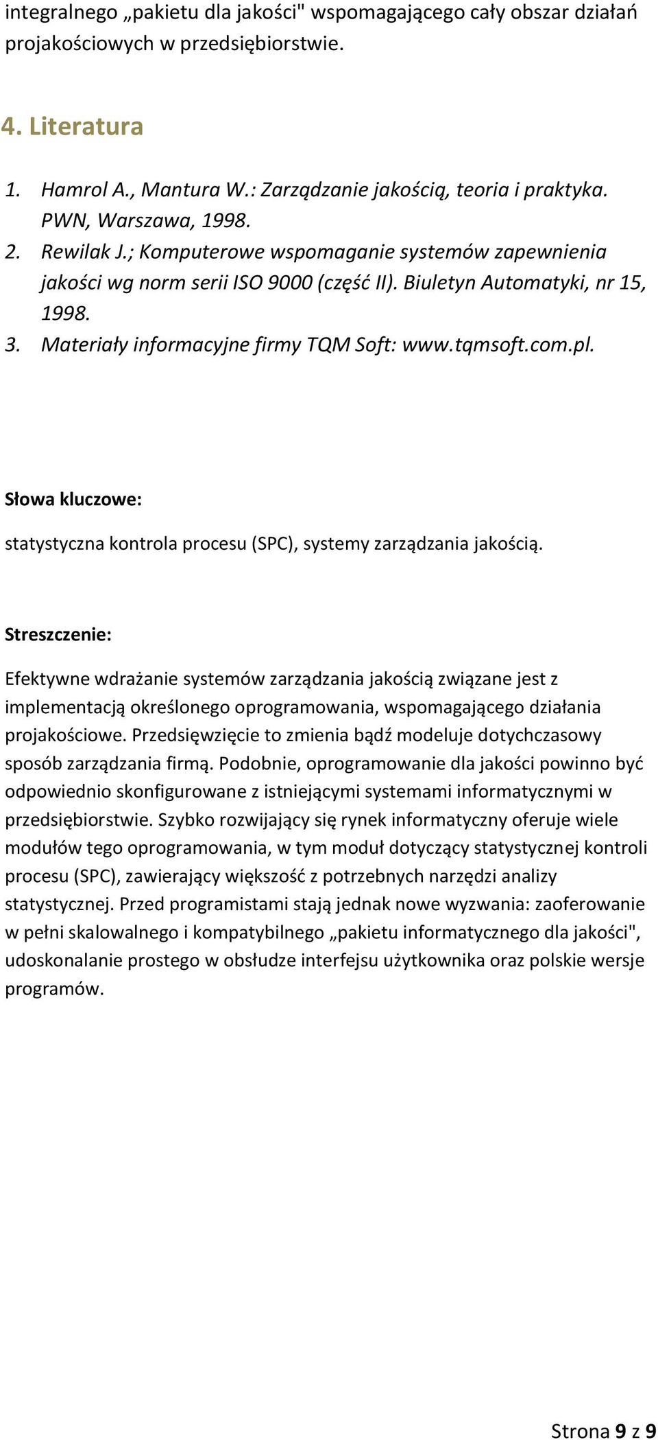 Materiały informacyjne firmy TQM Soft: www.tqmsoft.com.pl. Słowa kluczowe: statystyczna kontrola procesu (SPC), systemy zarządzania jakością.