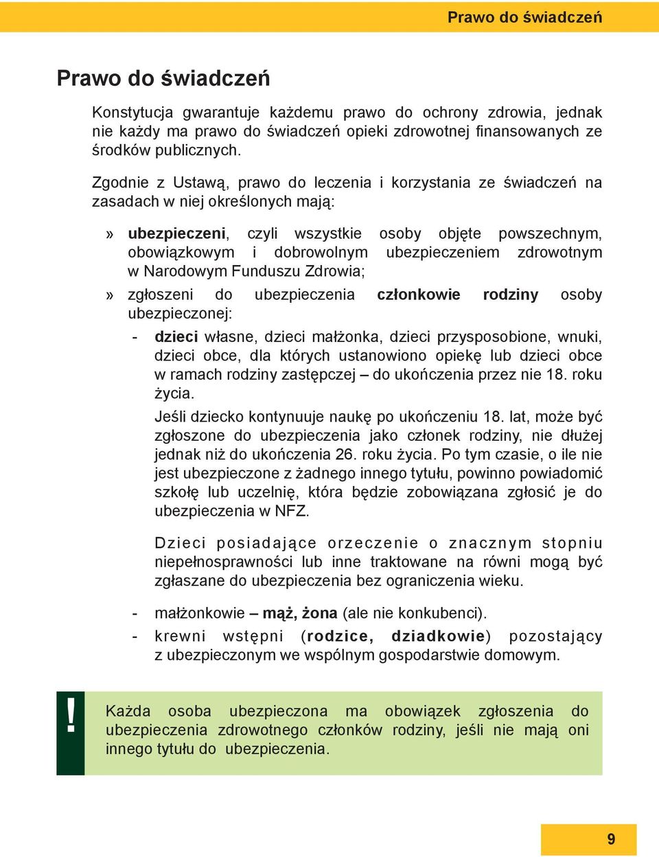 zdrowotnym w Narodowym Funduszu Zdrowia; zgłoszeni do ubezpieczenia członkowie rodziny osoby ubezpieczonej: - dzieci własne, dzieci małżonka, dzieci przysposobione, wnuki, dzieci obce, dla których