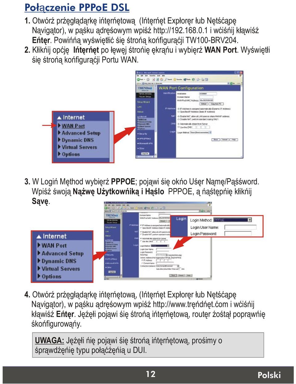 W Login Method wybierz PPPOE; pojawi sie okno User Name/Password. Wpisz swoja Nazwe Uzytkownika i Haslo PPPOE, a nastepnie kliknij Save. 4.