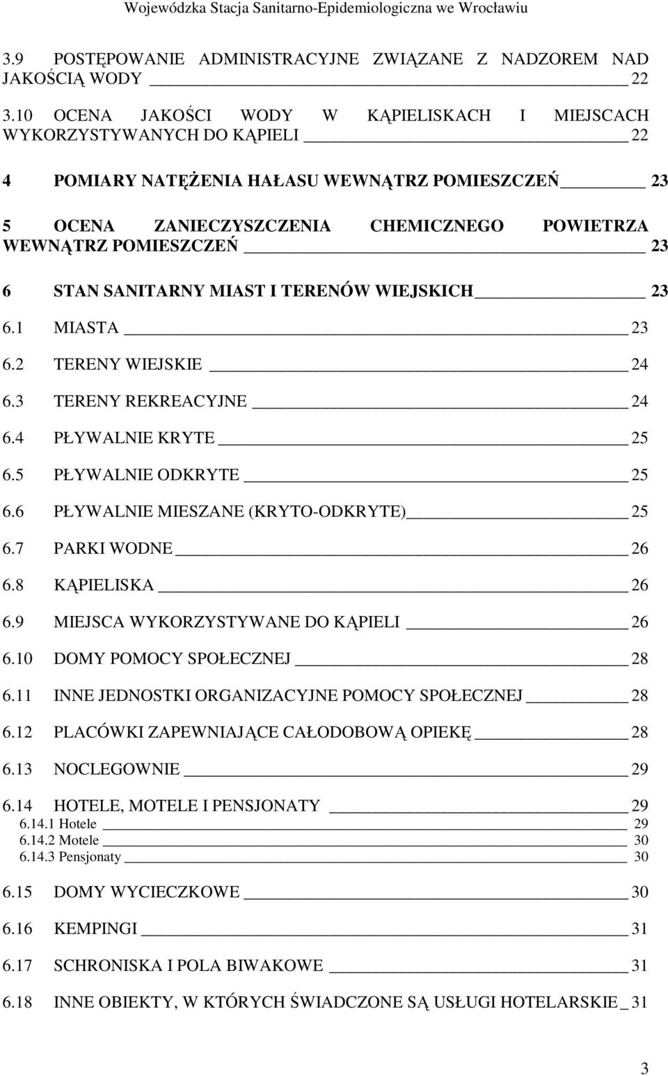 23 6 STAN SANITARNY MIAST I TERENÓW WIEJSKICH 23 6.1 MIASTA 23 6.2 TERENY WIEJSKIE 24 6.3 TERENY REKREACYJNE 24 6.4 PŁYWALNIE KRYTE 25 6.5 PŁYWALNIE ODKRYTE 25 6.