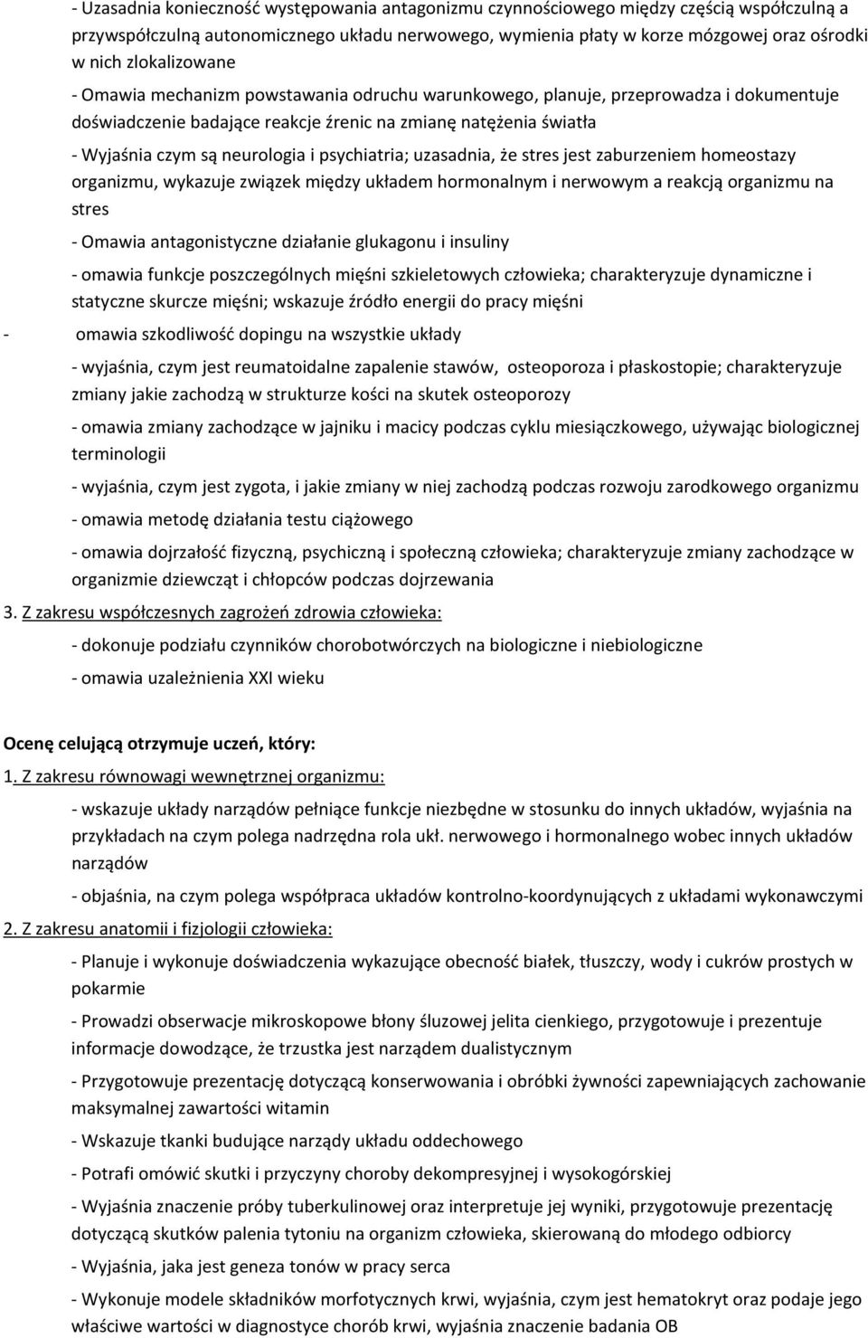 psychiatria; uzasadnia, że stres jest zaburzeniem homeostazy organizmu, wykazuje związek między układem hormonalnym i nerwowym a reakcją organizmu na stres - Omawia antagonistyczne działanie