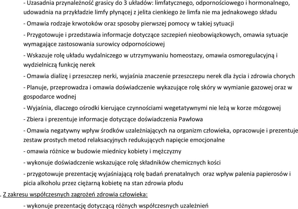 odpornościowej - Wskazuje rolę układu wydalniczego w utrzymywaniu homeostazy, omawia osmoregulacyjną i wydzielniczą funkcję nerek - Omawia dializę i przeszczep nerki, wyjaśnia znaczenie przeszczepu