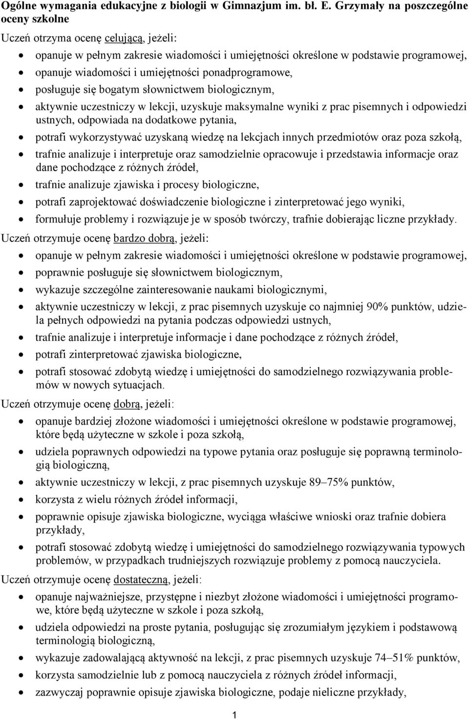 ponadprogramowe, posługuje się bogatym słownictwem biologicznym, aktywnie uczestniczy w lekcji, uzyskuje maksymalne wyniki z prac pisemnych i odpowiedzi ustnych, odpowiada na dodatkowe pytania,