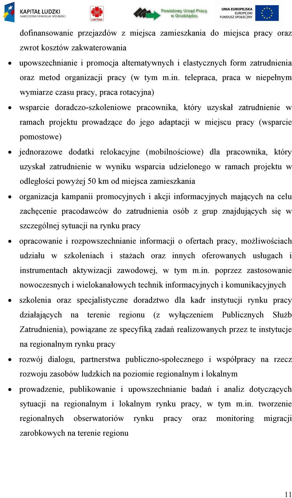 telepraca, praca w niepełnym wymiarze czasu pracy, praca rotacyjna) wsparcie doradczo-szkoleniowe pracownika, który uzyskał zatrudnienie w ramach projektu prowadzące do jego adaptacji w miejscu pracy