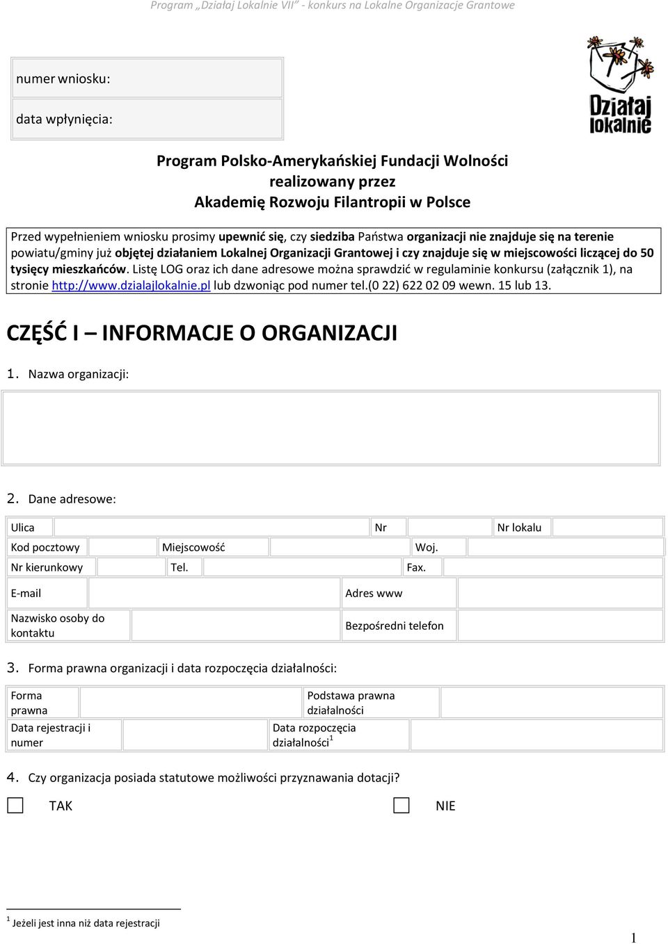 Listę LOG oraz ich dane adresowe można sprawdzić w regulaminie konkursu (załącznik 1), na stronie http://www.dzialajlokalnie.pl lub dzwoniąc pod numer tel.(0 22) 622 02 09 wewn. 15 lub 13.