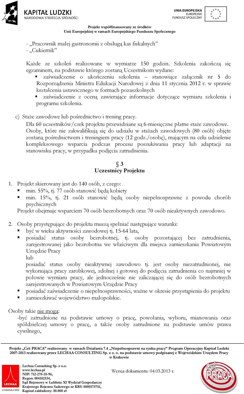 11 stycznia 2012 r. w sprawie kształcenia ustawicznego w formach pozaszkolnych zaświadczenie z oceną zawierające informacje dotyczące wymiaru szkolenia i programu szkolenia.