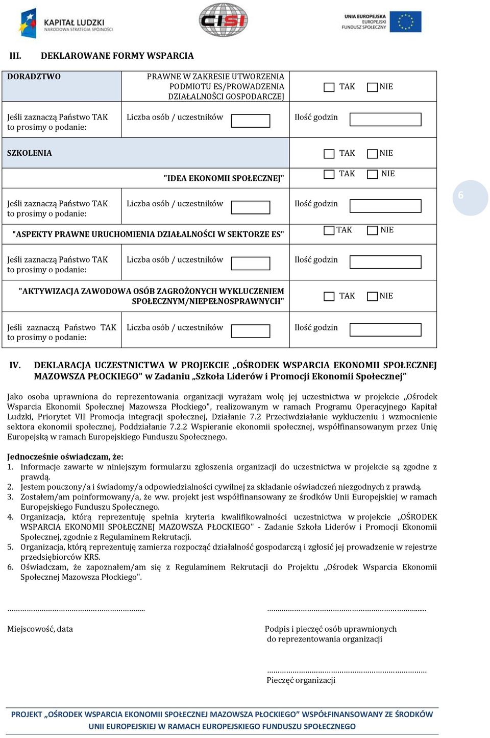 DZIAŁALNOŚCI W SEKTORZE ES" TAK NIE Jeśli zaznaczą Państwo TAK to prosimy o podanie: Liczba osób / uczestników Ilość godzin "AKTYWIZACJA ZAWODOWA OSÓB ZAGROŻONYCH WYKLUCZENIEM