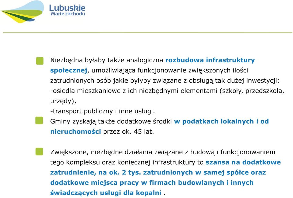 Gminy zyskają także dodatkowe środki wpodatkach lokalnych i od nieruchomości przez ok. 45 lat.