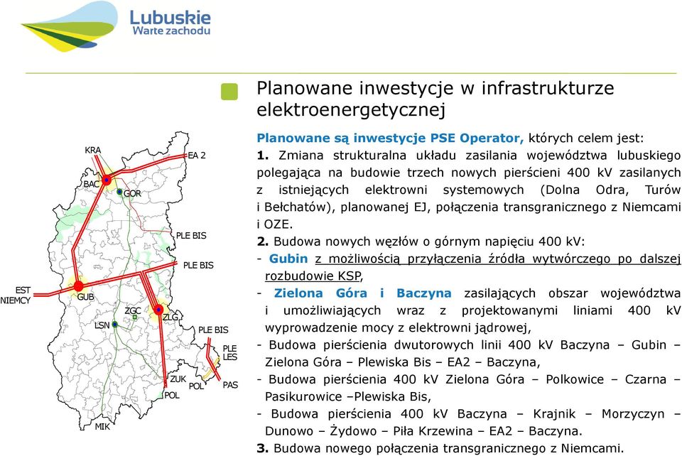 Zmiana strukturalna układu zasilania województwa lubuskiego polegająca na budowie trzech nowych pierścieni 400 kv zasilanych z istniejących elektrowni systemowych (Dolna Odra, Turów i Bełchatów),