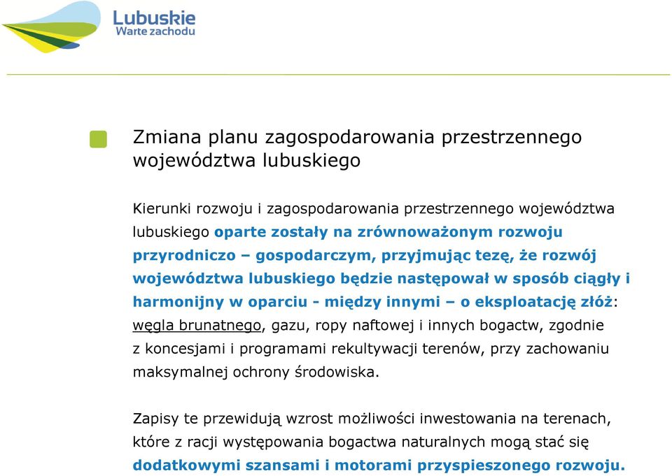 złóż: węgla brunatnego, gazu, ropy naftowej i innych bogactw, zgodnie z koncesjami i programami rekultywacji terenów, przy zachowaniu maksymalnej ochrony środowiska.