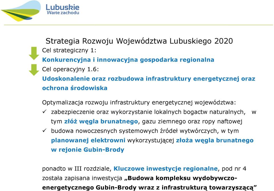 lokalnych bogactw naturalnych, w tym złóż węgla brunatnego, gazu ziemnego oraz ropy naftowej budowa nowoczesnych systemowych źródeł wytwórczych, w tym planowanej elektrowni