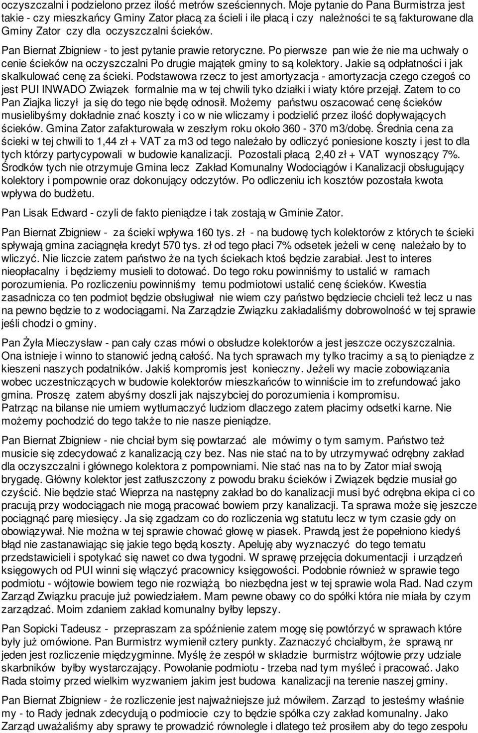 Pan Biernat Zbigniew - to jest pytanie prawie retoryczne. Po pierwsze pan wie że nie ma uchwały o cenie ścieków na oczyszczalni Po drugie majątek gminy to są kolektory.