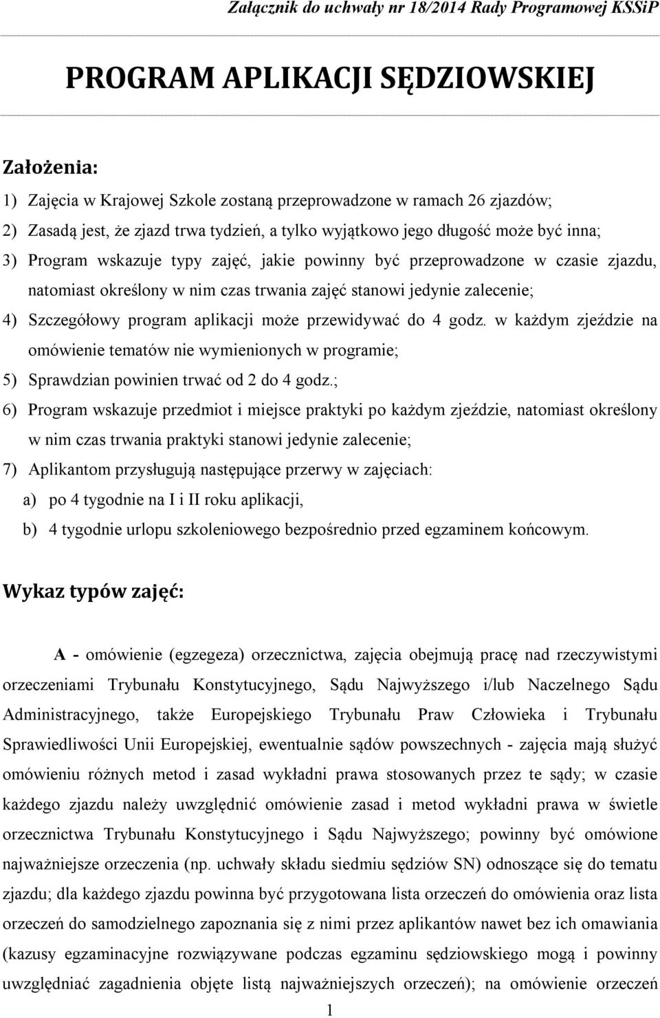 zalecenie; 4) Szczegółowy program aplikacji może przewidywać do 4 godz. w każdym zjeździe na omówienie tematów nie wymienionych w programie; 5) Sprawdzian powinien trwać od 2 do 4 godz.