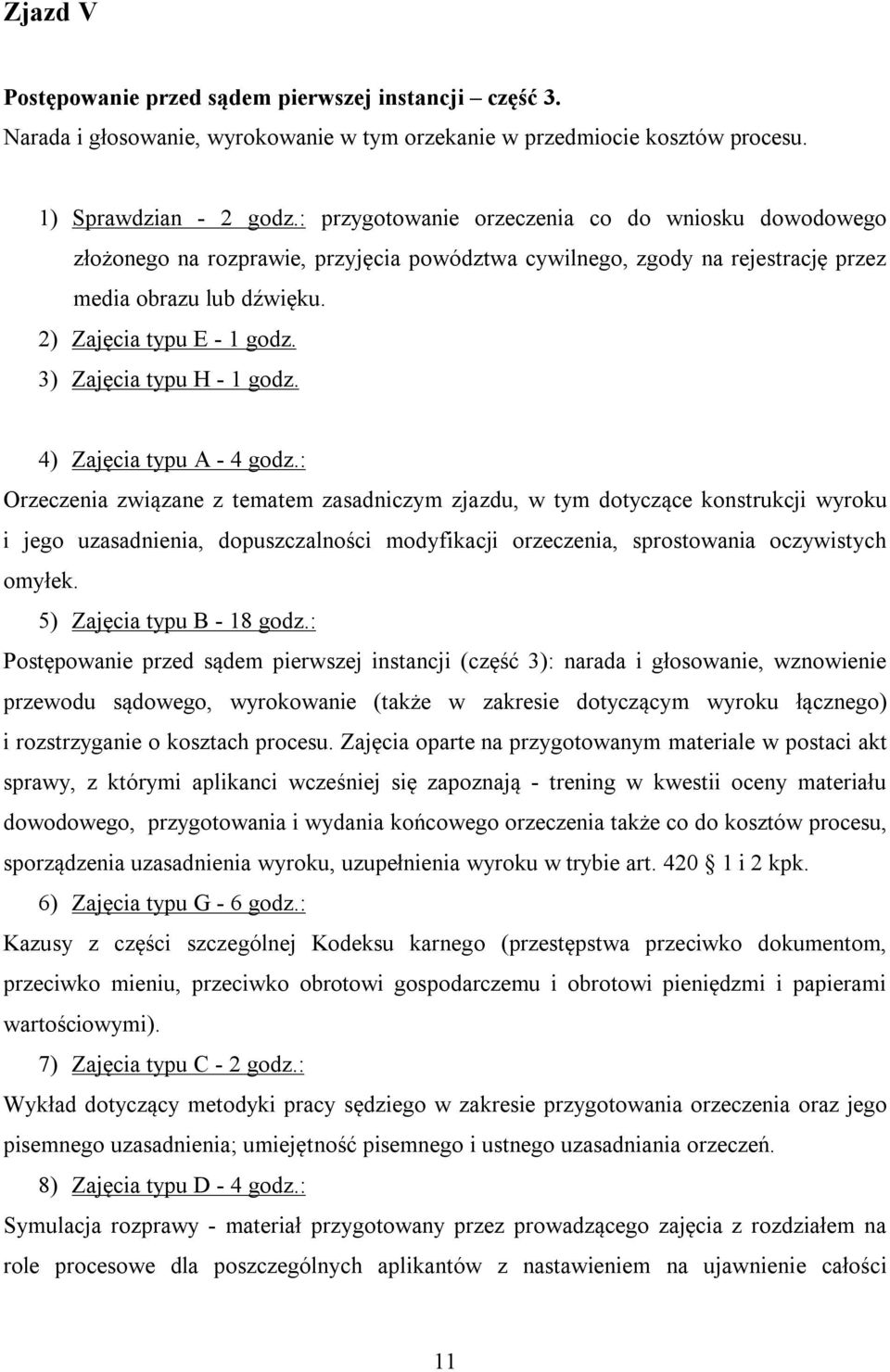 3) Zajęcia typu H - 1 godz. 4) Zajęcia typu A - 4 godz.